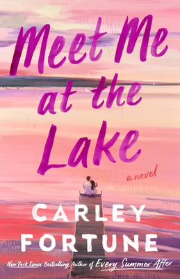 Cover of Meet Me at the Lake by Carley Fortune. Lovers sit on pier in front of lake.