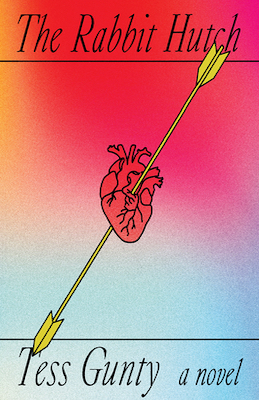 Cover of The Rabbit Hutch by Tess Gunty. An arrow through a realistic heart.